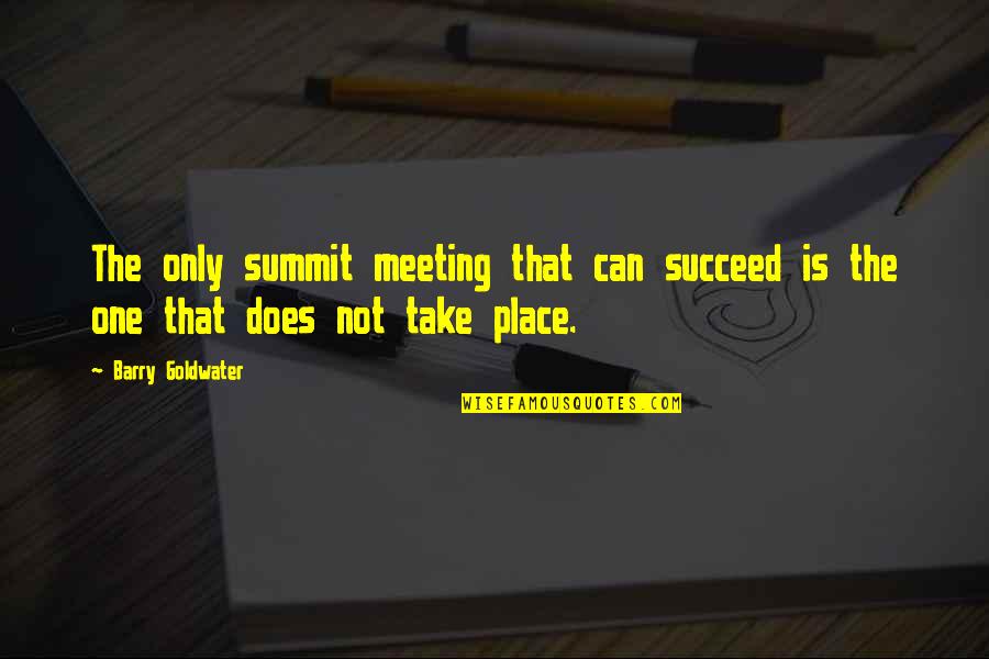 Meeting The One Quotes By Barry Goldwater: The only summit meeting that can succeed is