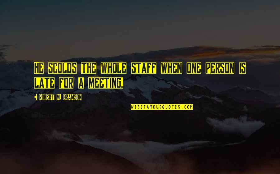 Meeting The One Quotes By Robert M. Bramson: He scolds the whole staff when one person