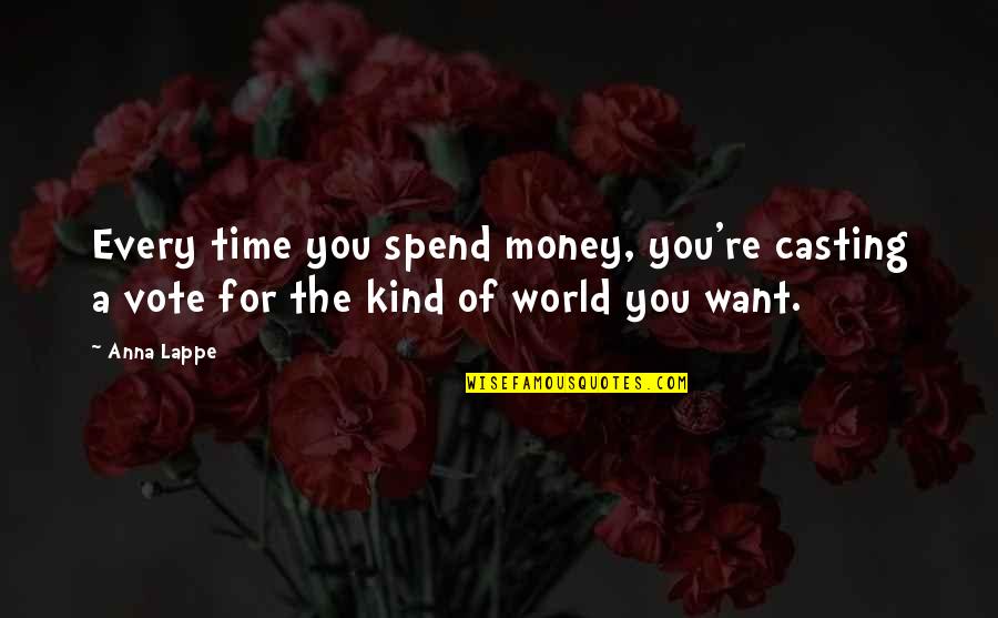 Meeting The Right Girl Quotes By Anna Lappe: Every time you spend money, you're casting a