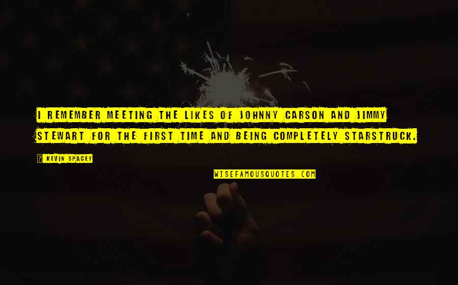 Meeting Time Quotes By Kevin Spacey: I remember meeting the likes of Johnny Carson