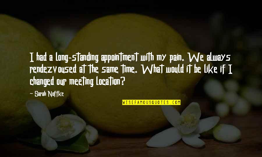 Meeting Time Quotes By Sarah Noffke: I had a long-standing appointment with my pain.