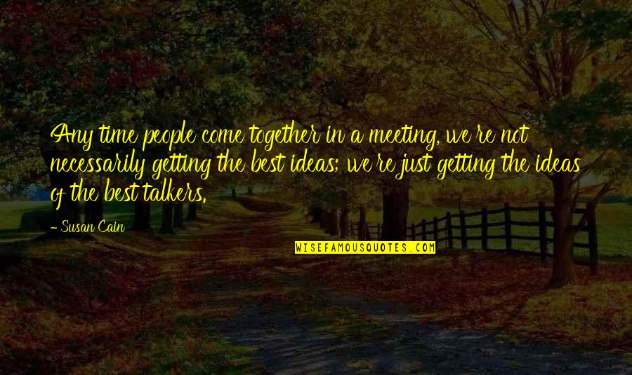 Meeting Time Quotes By Susan Cain: Any time people come together in a meeting,