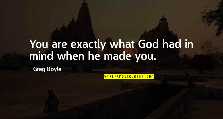 Meeting U Was Fate Quotes By Greg Boyle: You are exactly what God had in mind