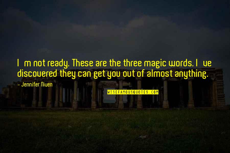 Meeting U Was Fate Quotes By Jennifer Niven: I'm not ready. These are the three magic Meeting U Was Fate Quotes By Jennifer Niven: I'm not ready. These are the three magic