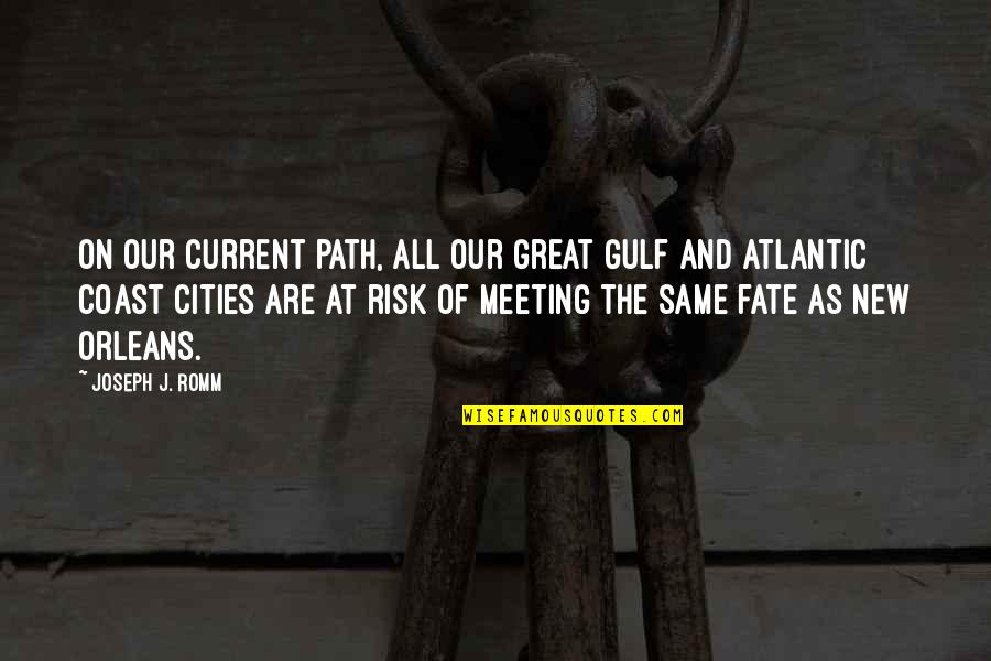 Meeting U Was Fate Quotes By Joseph J. Romm: On our current path, all our great Gulf Meeting U Was Fate Quotes By Joseph J. Romm: On our current path, all our great Gulf