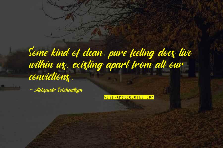 Meeting Up With Old Friends Quotes By Aleksandr Solzhenitsyn: Some kind of clean, pure feeling does live