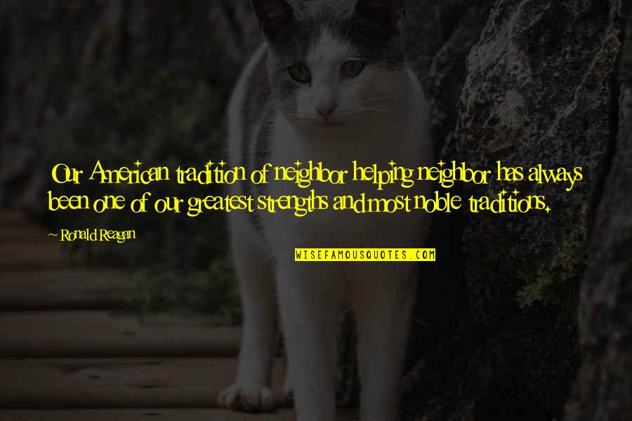 Meeting Wife After Long Time Quotes By Ronald Reagan: Our American tradition of neighbor helping neighbor has