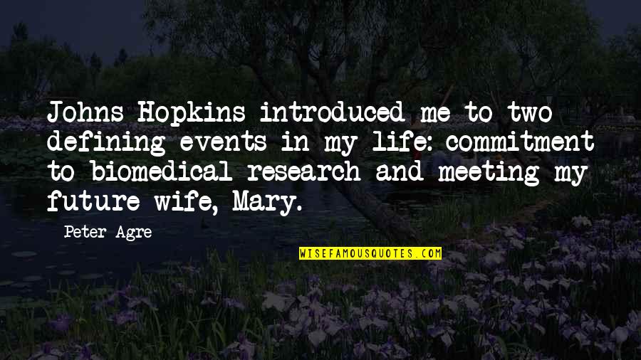 Meeting Wife Quotes By Peter Agre: Johns Hopkins introduced me to two defining events