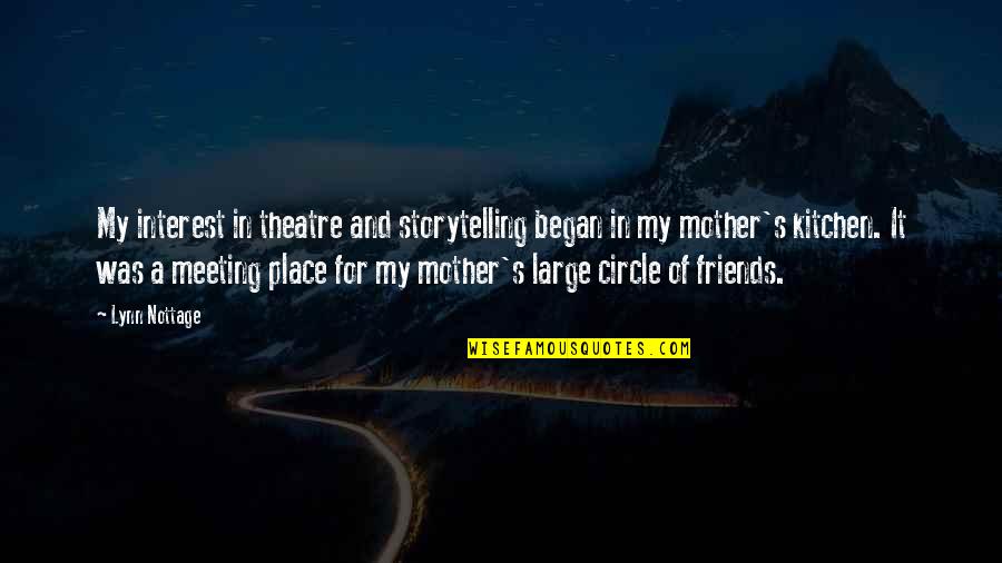 Meeting With Friends Quotes By Lynn Nottage: My interest in theatre and storytelling began in