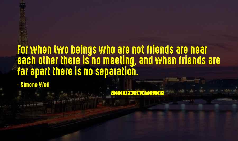 Meeting With Friends Quotes By Simone Weil: For when two beings who are not friends