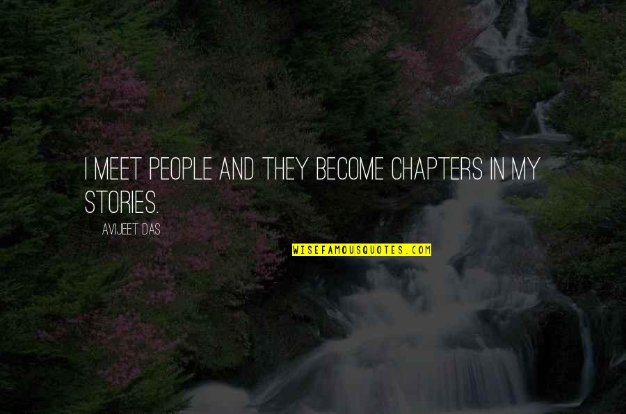Meeting You Quotes Quotes By Avijeet Das: I meet people and they become chapters in