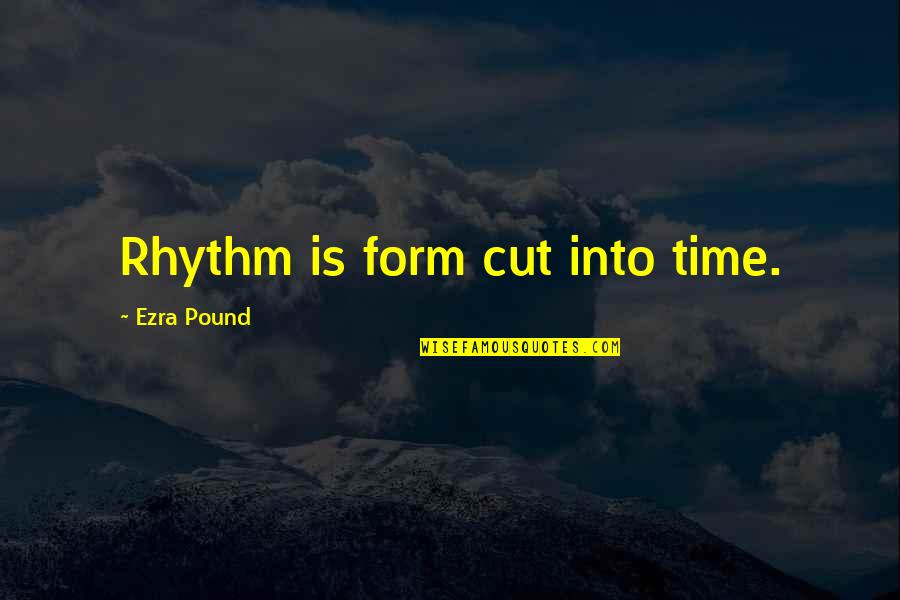 Meeting Your Child For The First Time Quotes By Ezra Pound: Rhythm is form cut into time.