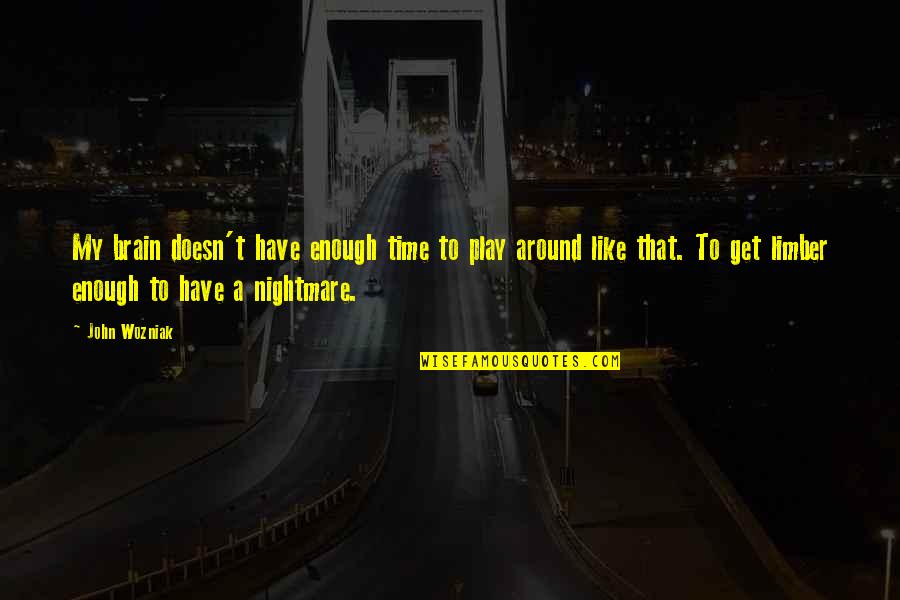 Meeting Your First Love Quotes By John Wozniak: My brain doesn't have enough time to play Meeting Your First Love Quotes By John Wozniak: My brain doesn't have enough time to play