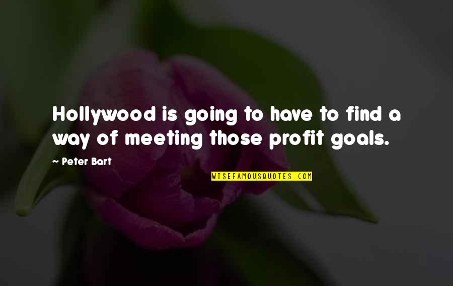 Meeting Your Goals Quotes By Peter Bart: Hollywood is going to have to find a