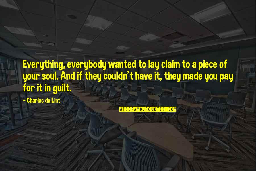 Meeting Your Heroes Quotes By Charles De Lint: Everything, everybody wanted to lay claim to a Meeting Your Heroes Quotes By Charles De Lint: Everything, everybody wanted to lay claim to a