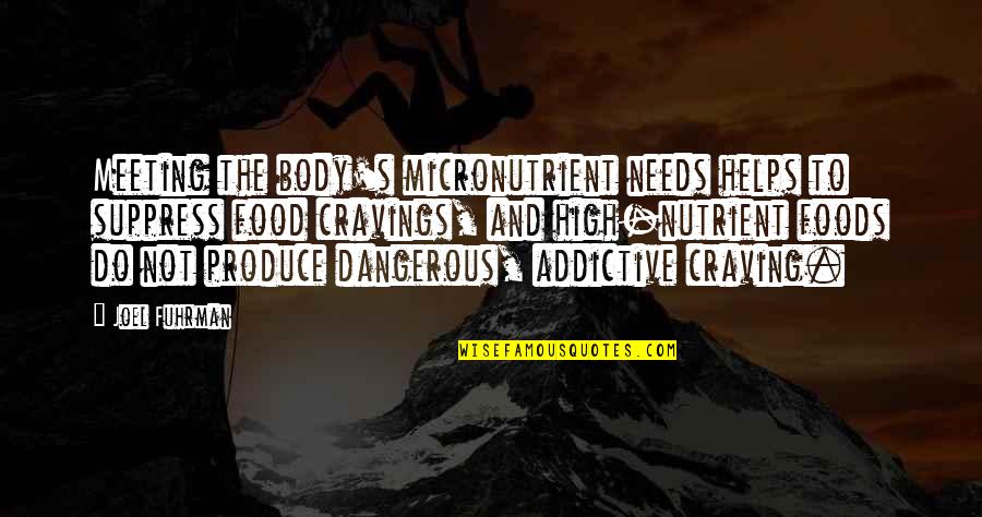 Meeting Your Needs Quotes By Joel Fuhrman: Meeting the body's micronutrient needs helps to suppress Meeting Your Needs Quotes By Joel Fuhrman: Meeting the body's micronutrient needs helps to suppress