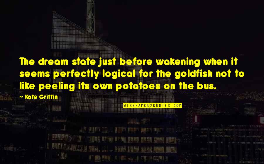 Meeting Your Needs Quotes By Kate Griffin: The dream state just before wakening when it Meeting Your Needs Quotes By Kate Griffin: The dream state just before wakening when it