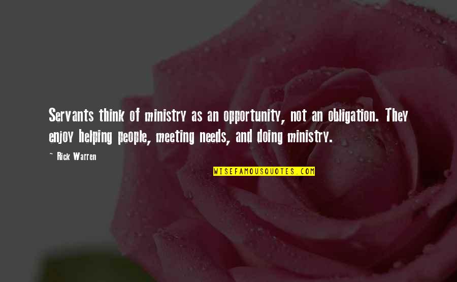 Meeting Your Needs Quotes By Rick Warren: Servants think of ministry as an opportunity, not Meeting Your Needs Quotes By Rick Warren: Servants think of ministry as an opportunity, not