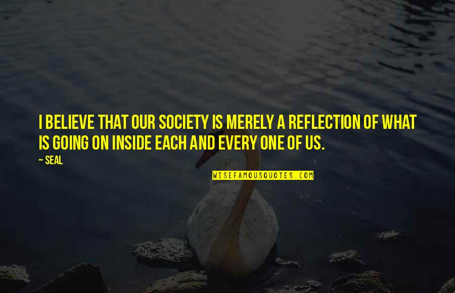 Meeting Your Perfect Match Quotes By Seal: I believe that our society is merely a