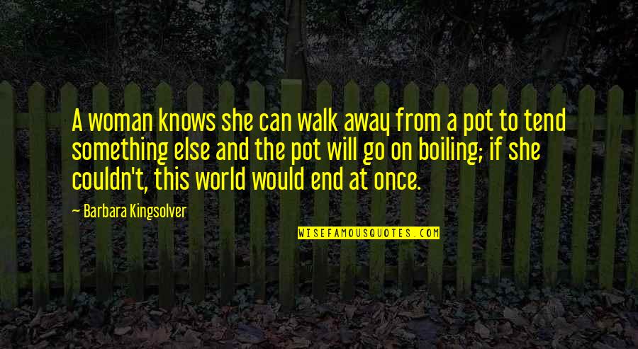 Meeting Your Sister For The First Time Quotes By Barbara Kingsolver: A woman knows she can walk away from Meeting Your Sister For The First Time Quotes By Barbara Kingsolver: A woman knows she can walk away from