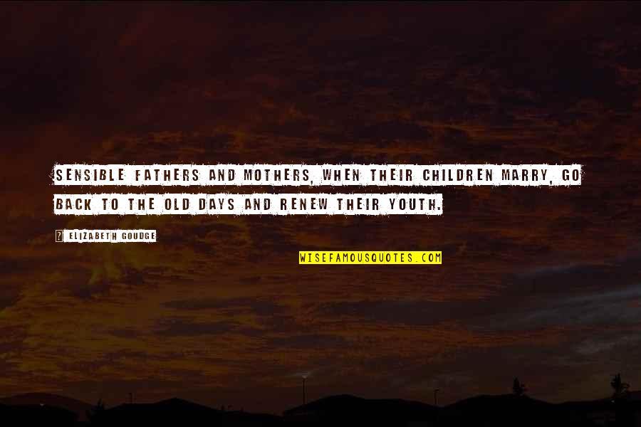 Meeting Your Sister For The First Time Quotes By Elizabeth Goudge: Sensible fathers and mothers, when their children marry,