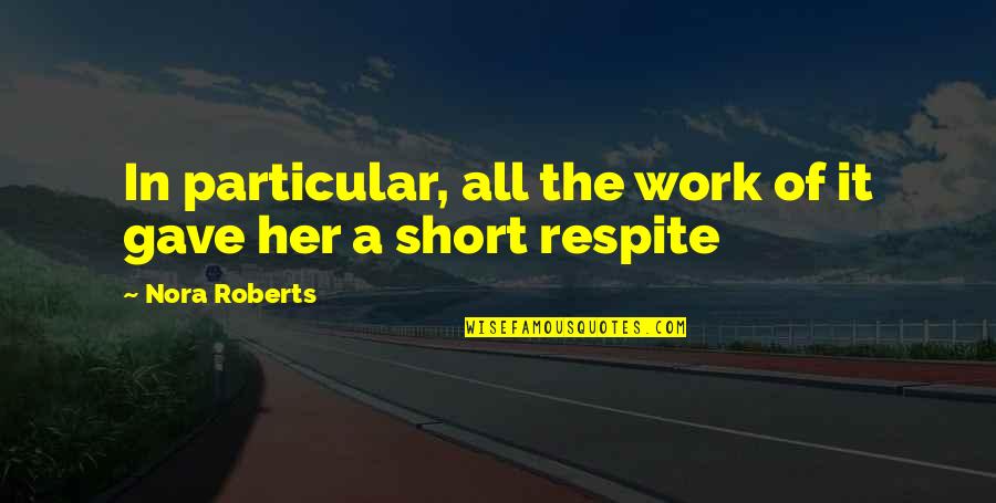 Meetingmrmogul Quotes By Nora Roberts: In particular, all the work of it gave