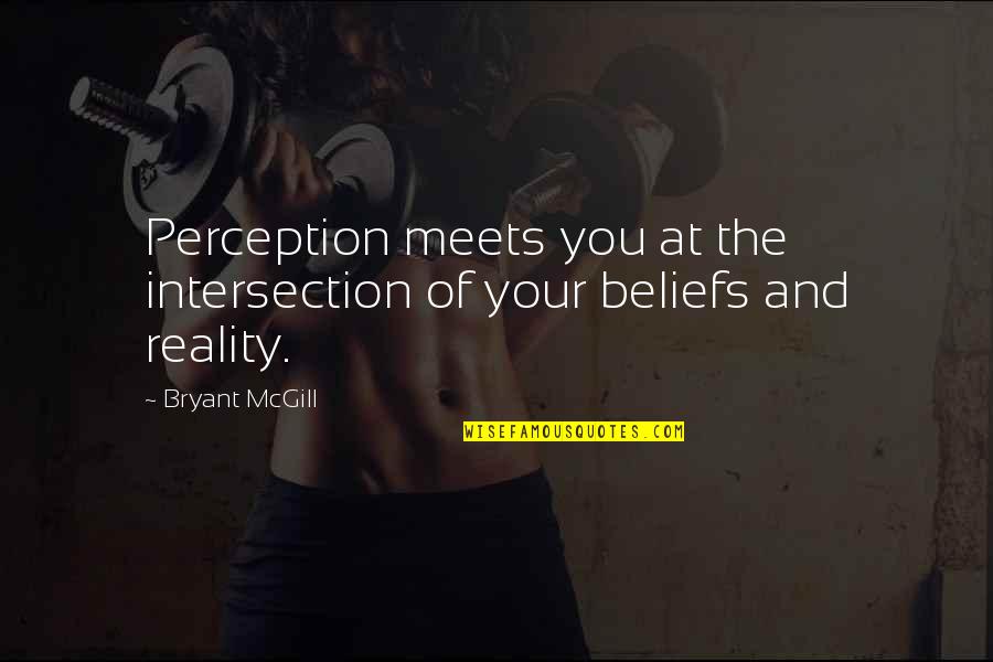 Meets Quotes By Bryant McGill: Perception meets you at the intersection of your