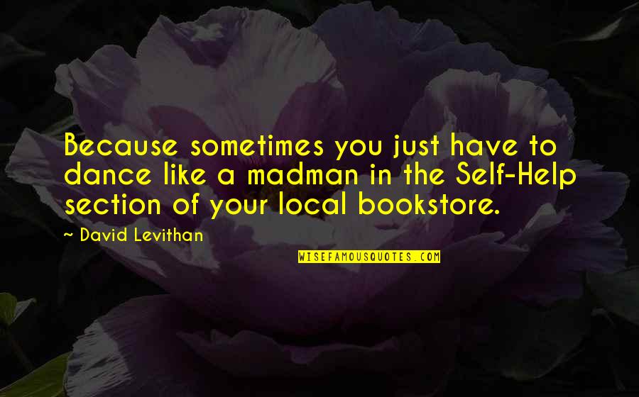 Meets Quotes By David Levithan: Because sometimes you just have to dance like