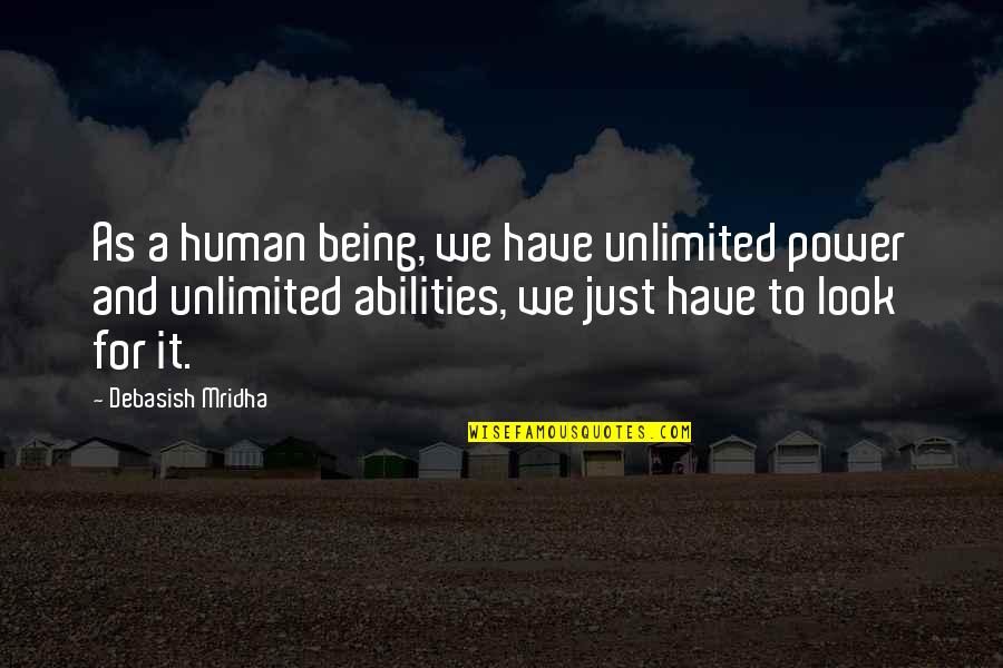 Meeussen Grond Quotes By Debasish Mridha: As a human being, we have unlimited power