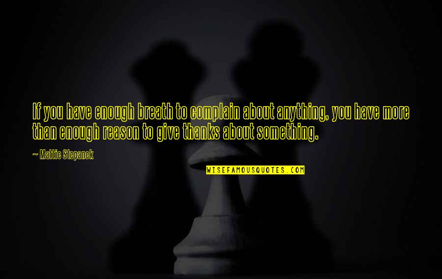 Meeussen Grond Quotes By Mattie Stepanek: If you have enough breath to complain about