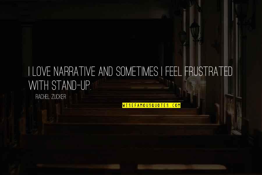 Meeussen Grond Quotes By Rachel Zucker: I love narrative and sometimes I feel frustrated