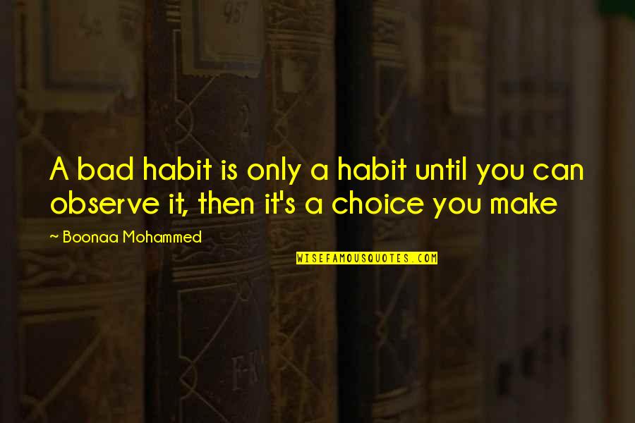 Meeussen Vliegenramen Quotes By Boonaa Mohammed: A bad habit is only a habit until