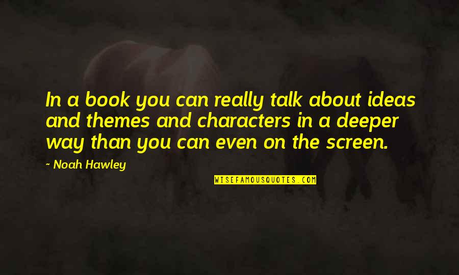 Meeuwen Quotes By Noah Hawley: In a book you can really talk about