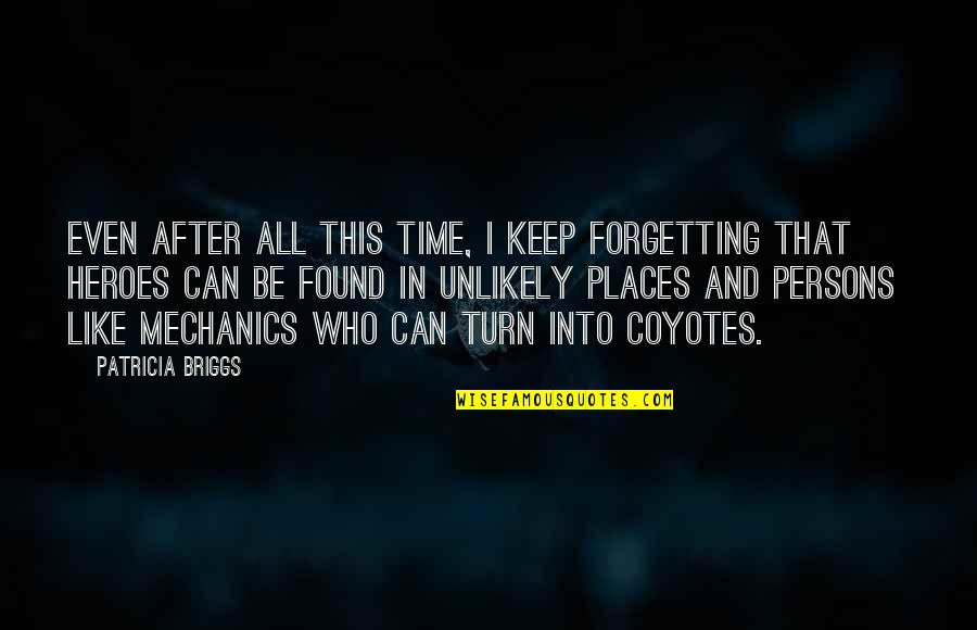 Meever Middle East Quotes By Patricia Briggs: Even after all this time, I keep forgetting Meever Middle East Quotes By Patricia Briggs: Even after all this time, I keep forgetting