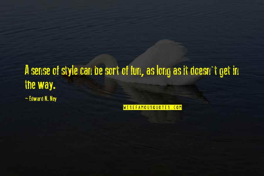 Mefferd Band Quotes By Edward N. Ney: A sense of style can be sort of