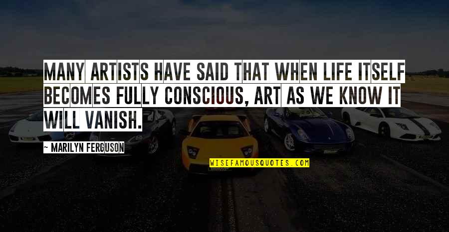 Mefistofeles Quotes By Marilyn Ferguson: Many artists have said that when life itself