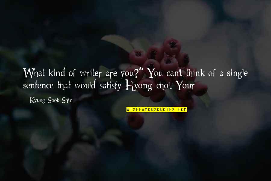 Mefumetto Kecheji Quotes By Kyung-Sook Shin: What kind of writer are you?" You can't