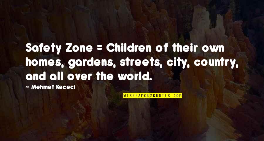Mefumetto Kecheji Quotes By Mehmet Kececi: Safety Zone = Children of their own homes,