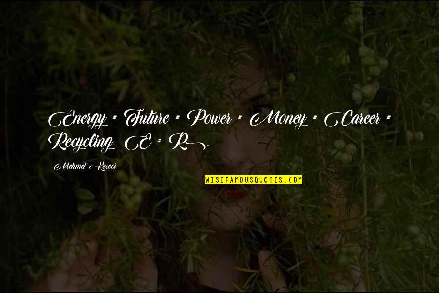 Mefumetto Kecheji Quotes By Mehmet Kececi: Energy = Future = Power = Money =