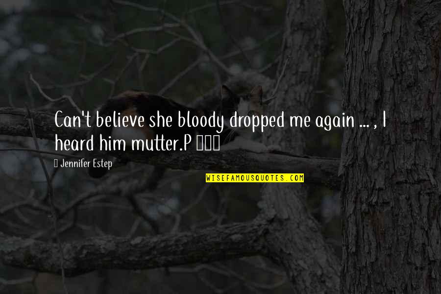 Meg Cabot Abandon Series Quotes By Jennifer Estep: Can't believe she bloody dropped me again ...