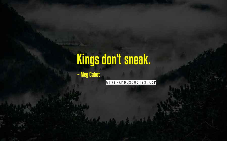 Meg Cabot quotes: Kings don't sneak.