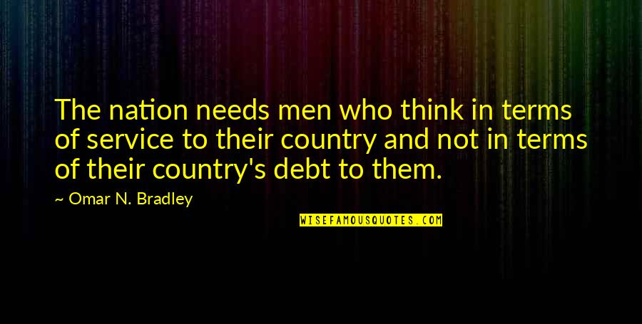 Meg Chittenden Quotes By Omar N. Bradley: The nation needs men who think in terms