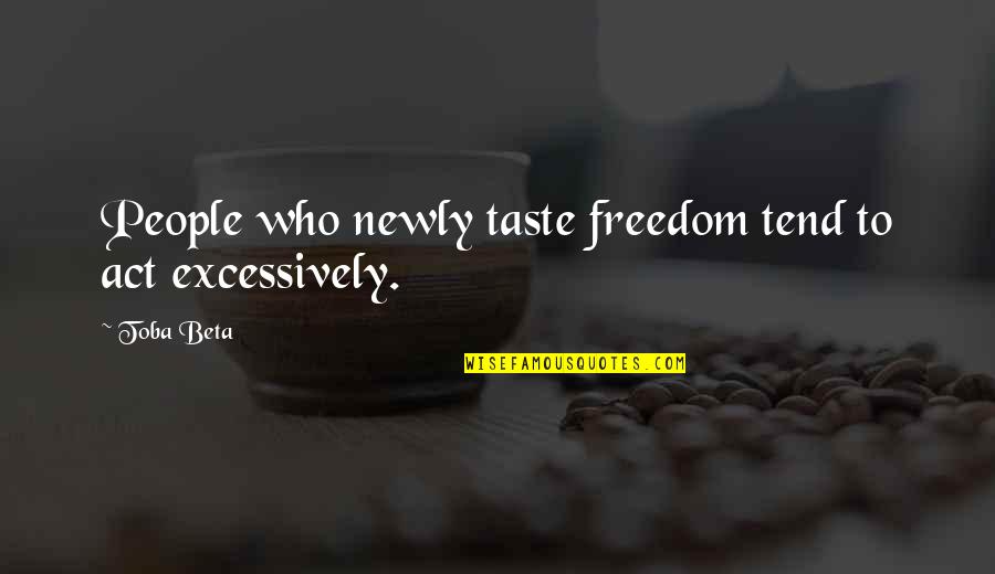 Meg Demon Quotes By Toba Beta: People who newly taste freedom tend to act