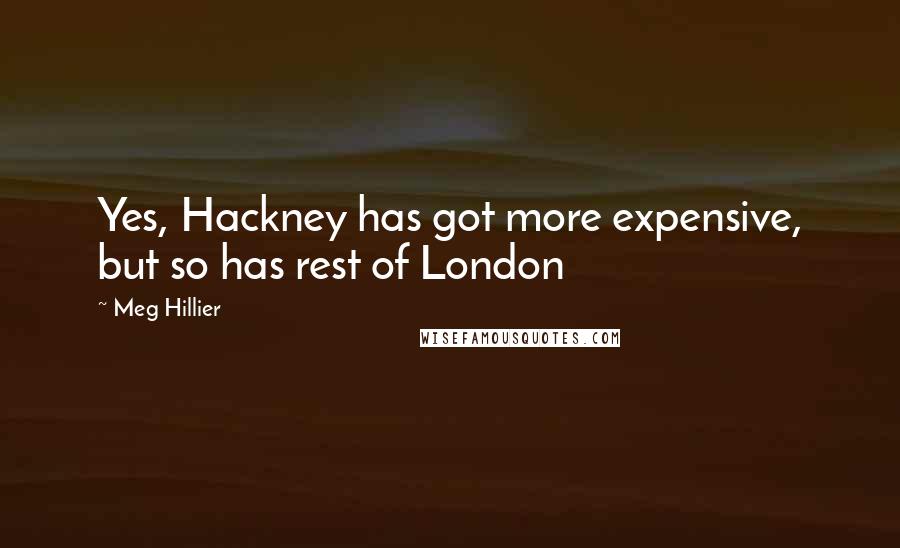 Meg Hillier quotes: Yes, Hackney has got more expensive, but so has rest of London
