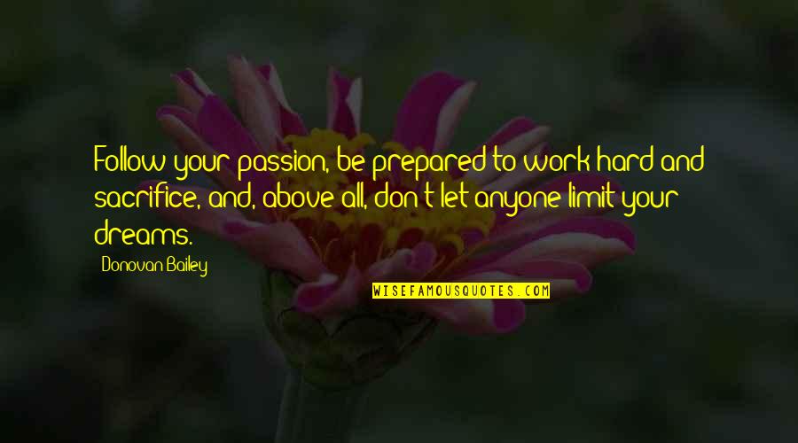 Meg Lehet Quotes By Donovan Bailey: Follow your passion, be prepared to work hard Meg Lehet Quotes By Donovan Bailey: Follow your passion, be prepared to work hard