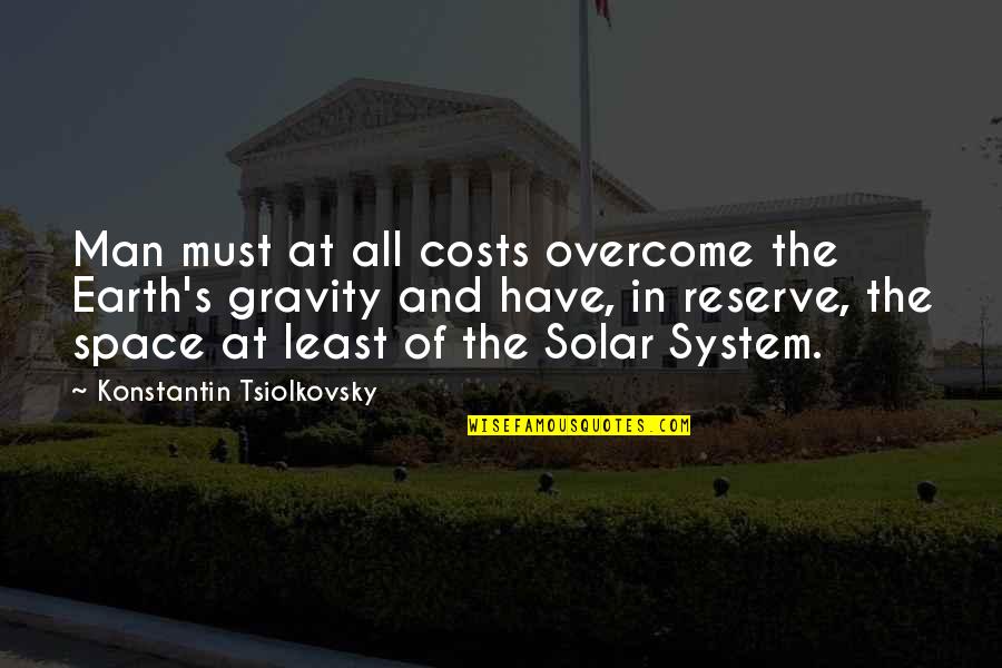 Meg Murry Book Quotes By Konstantin Tsiolkovsky: Man must at all costs overcome the Earth's