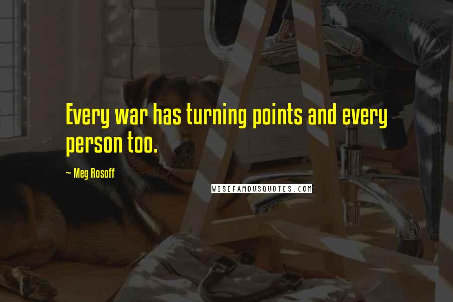 Meg Rosoff quotes: Every war has turning points and every person too.