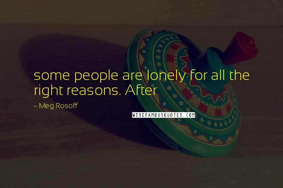 Meg Rosoff quotes: some people are lonely for all the right reasons. After