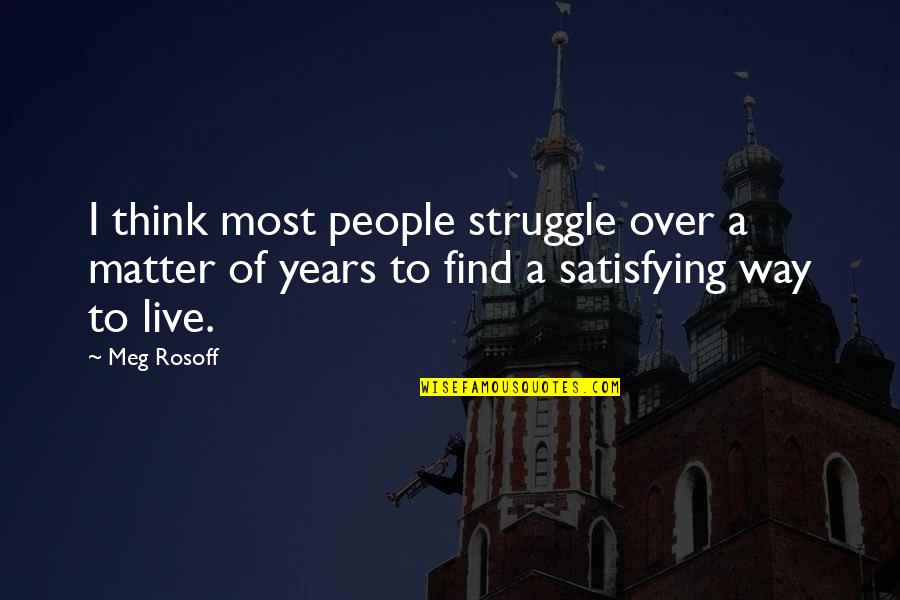 Meg Rosoff Quotes By Meg Rosoff: I think most people struggle over a matter