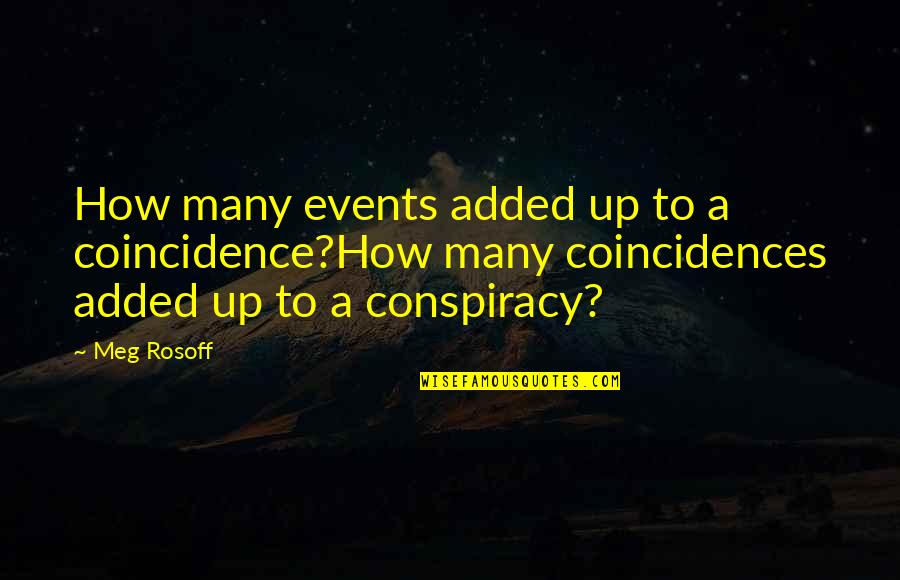 Meg Rosoff Quotes By Meg Rosoff: How many events added up to a coincidence?How